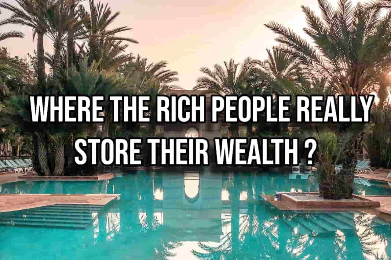 Where The Rich People REALLY Store Their Wealth?